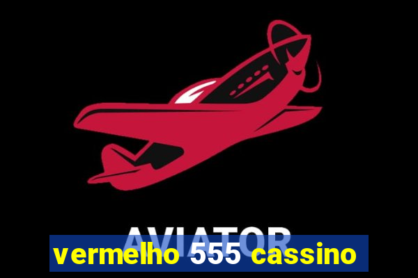 vermelho 555 cassino